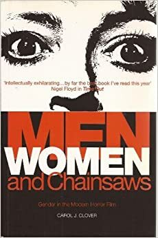 Men, Women, And Chain Saws: Gender In The Modern Horror Film by Carol J. Clover