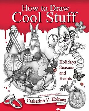How to Draw Cool Stuff: Holidays, Seasons and Events by Catherine V. Holmes