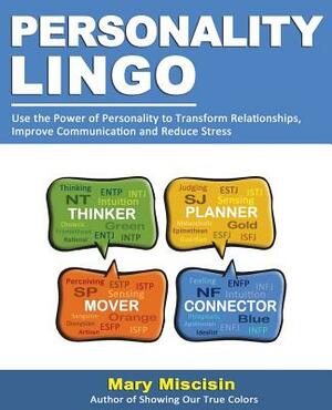 Personality Lingo: Use the Power of Personality to Transform Relationships, Improve Communication and Reduce Stress by Mary Miscisin