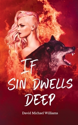 If Sin Dwells Deep by David Michael Williams