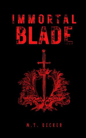 Immortal Blade by M.T. Decker