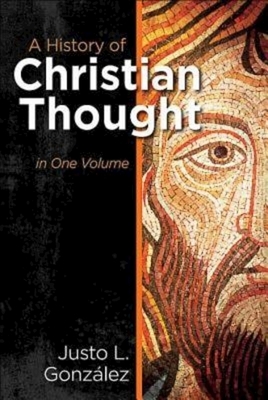 A History of Christian Thought in One Volume by González Justo L.