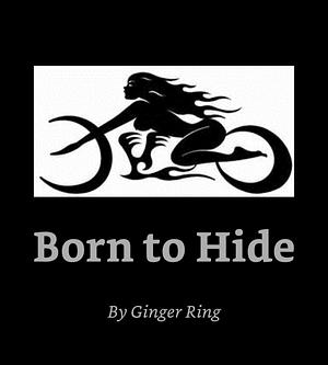 Born To Hide by Ginger Ring