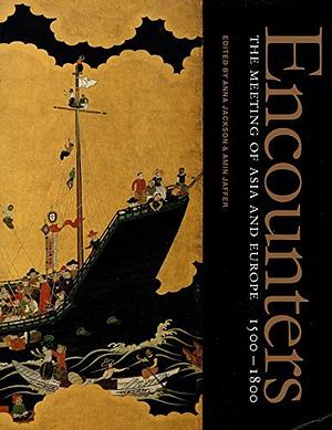 Encounters: The Meeting of Asia and Europe, 1500-1800 by Amin Jaffer, Anna Jackson