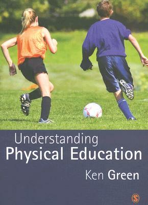 Understanding Physical Education by Ken Green