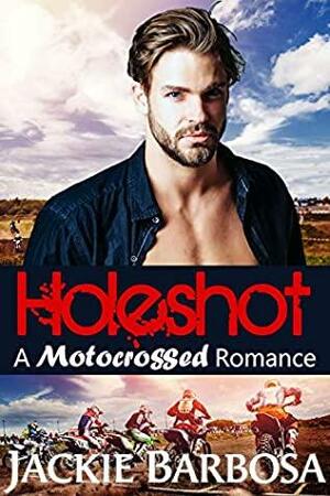 Holeshot: A Motocrossed Romance by Jackie Barbosa