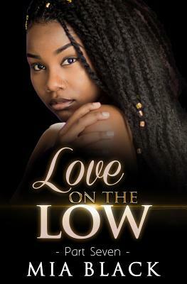 Love on the Low: Part 7 by Mia Black