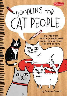 Doodling for Cat People: 50 inspiring doodle prompts and creative exercises for cat lovers by Gemma Correll