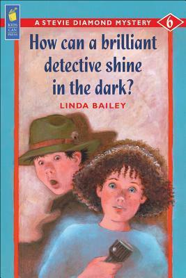 How Can a Brilliant Detective Shine in the Dark? by Linda Bailey