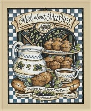 Mad About Muffins: A Cookbook for Muffin Lovers by Shelly Reeves Smith, Dot Vartan