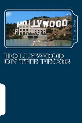 Hollywood on the Pecos by Michael Cohen