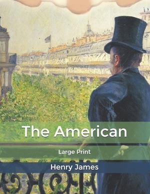 The American: Large Print by Henry James