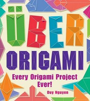 Uber Origami: Every Origami Project Ever! by Duy Nguyen