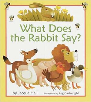What Does the Rabbit Say? by Jacque Hall