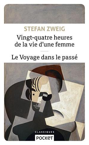 Vingt-quatre heures dans la vie d'une femme &amp; Le voyage dans le passé by Stefan Zweig