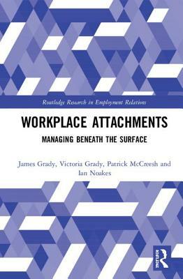 Workplace Attachments: Managing Beneath the Surface by Victoria Grady, James Grady, Patrick McCreesh