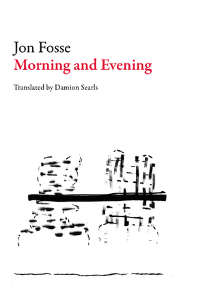 Morning and Evening by Jon Fosse, Damion Searls