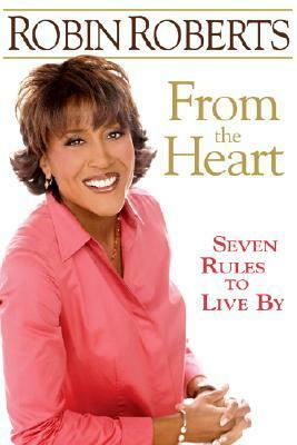 From the Heart: Seven Rules to Live By by Robin Roberts