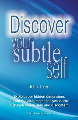 Discover Your Subtle Self by John Lamb