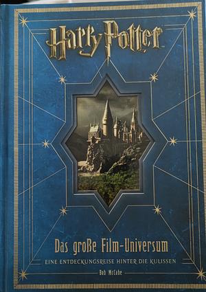 Harry Potter - das große Filmuniversum: eine Entdeckungsreise hinter die Kulissen by Bob McCabe