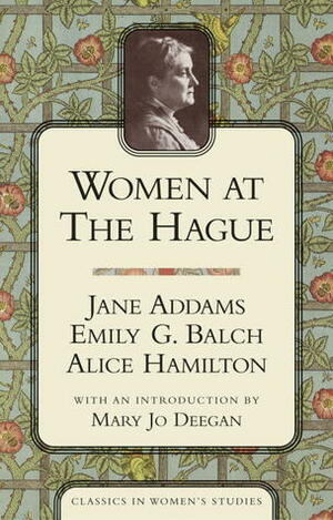 Women at the Hague: The International Peace Congress of 1915 by Alice Hamilton, Jane Addams