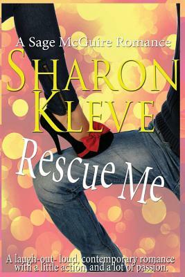 Rescue Me: A Sage McGuire Romance by Sharon Kleve