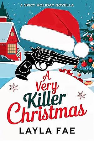 A Very Killer Christmas: A Spicy Holiday Novella by Layla Fae