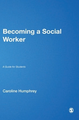 Becoming a Social Worker: A Guide for Students by Caroline Humphrey