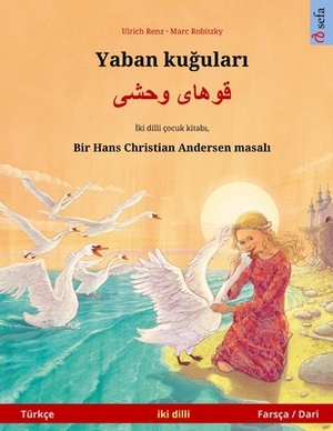 Yaban ku&#287;ular&#305; - &#1602;&#1608;&#1607;&#1575;&#1740; &#1608;&#1581;&#1588;&#1740; (Türkçe - Farsça / Dari): Hans Christian Andersen'in çift by Ulrich Renz