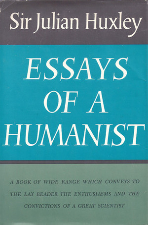 Essays of a Humanist by Julian Huxley