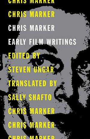 Chris Marker: Early Film Writings by Steven Ungar
