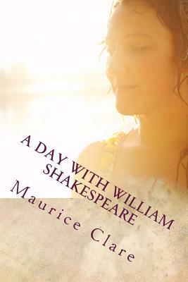 A Day with William Shakespeare by Maurice Clare