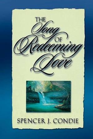 The Song of Redeeming Love by Spencer J. Condie