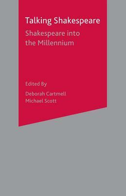 Talking Shakespeare: Shakespeare Into the Millennium by Michael Scott, Hester Bradley