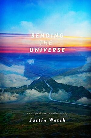 Bending The Universe by Justin Wetch, Malachi Paulsen