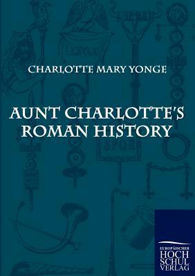 Aunt Charlotte's Roman History by Charlotte Mary Yonge