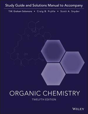 Organic Chemistry, 12e Study Guide & Student Solutions Manual by Scott A. Snyder, Craig B. Fryhle, T. W. Graham Solomons