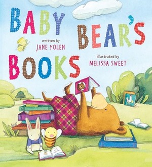 Baby Bear's Books by Jane Yolen, Melissa Sweet