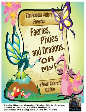 Faeries, Pixies and Dragons, Oh My!: To Benefit Children's Charities by Paula Shene, Chris Clarke, Linda A. Scott