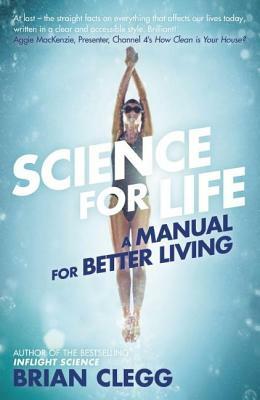 Science for Life: A Manual for Better Living by Brian Clegg