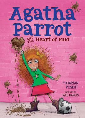 Agatha Parrot and the Heart of Mud by Kjartan Poskitt