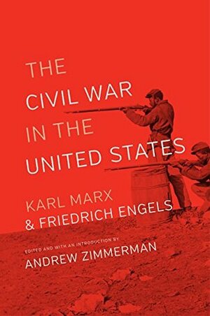 The Civil War in the United States by Karl Marx, Andrew Zimmerman, Friedrich Engels