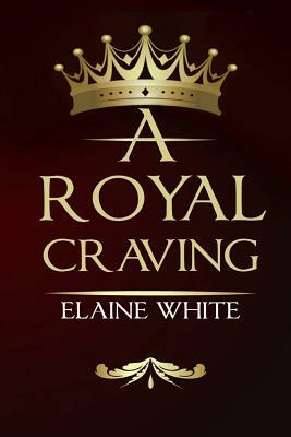 A Royal Craving by Elaine White