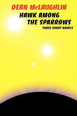 Hawk Among the Sparrows by Dean McLaughlin