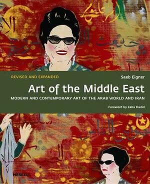 Art of the Middle East: Modern and Contemporary Art of the Arab World and Iran by Saeb Eigner