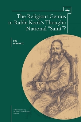 The Religious Genius in Rabbi Kook's Thought: National "saint"? by Dov Schwartz
