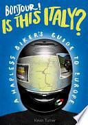 Bonjour! Is this Italy?: A Hapless Biker's Guide to Europe by Kevin Turner