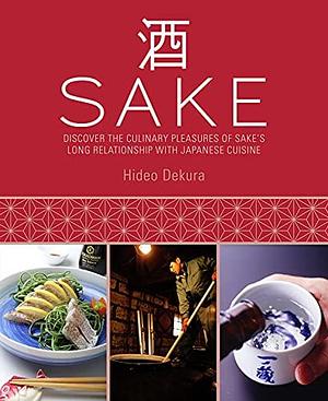 Sake: Discover the Culinary Pleasures of Sake's Long Relationship with Japanese Cuisine by Hideo Dekura