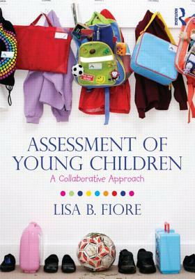 Assessment of Young Children: A Collaborative Approach by Lisa B. Fiore