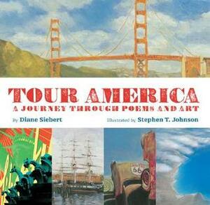 Tour America: A Journey Through Poems and Art by Stephen T. Johnson, Diane Siebert, Johnson Siebert